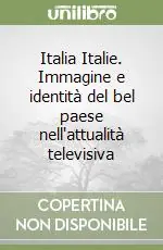 Prezzo Conveniente Italia Italie. Immagine e identità del bel paese nell‘attualità televisiva