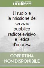 Il ruolo e la missione del servizio pubblico radiotelevisivo e l‘etica d‘impresa Prezzo Conveniente