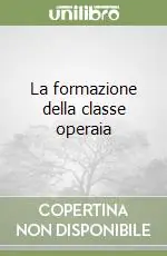 Miglior Prezzo La formazione della classe operaia