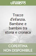 Tracce d‘infanzia. Bambine e bambini tra storia e cronaca Promozione