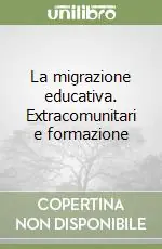 Spedito Oggi La migrazione educativa. Extracomunitari e formazione
