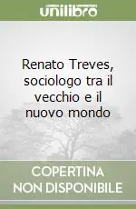 Renato Treves, sociologo tra il vecchio e il nuovo mondo Quantità Limitata