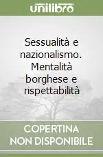 Sessualità e nazionalismo. Mentalità borghese e rispettabilità Novità