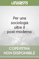 Per una sociologia oltre il post-moderno Scelto Dai Clienti