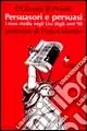 Scelto Dai Clienti Persuasori e persuasi. I mass media negli USA degli anni ‘90