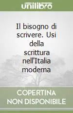 Il bisogno di scrivere. Usi della scrittura nell‘Italia moderna Offerta Del Giorno