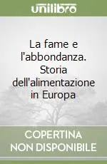 Prezzo Scontato La fame e l‘abbondanza. Storia dell‘alimentazione in Europa