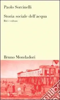 Storia sociale dell‘acqua. Riti e culture Compra Adesso