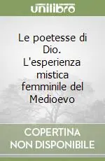Le poetesse di Dio. L‘esperienza mistica femminile del Medioevo Popolare