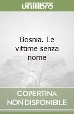 Bosnia. Le vittime senza nome Offerta Del Giorno
