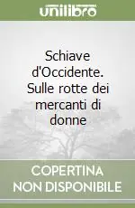 Schiave d‘Occidente. Sulle rotte dei mercanti di donne Miglior Prezzo