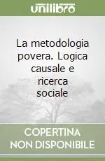 Novità La metodologia povera. Logica causale e ricerca sociale