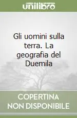 Gli uomini sulla terra. La geografia del Duemila Soddisfatti O Rimborsati