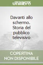 Davanti allo schermo. Storia del pubblico televisivo Nuova Collezione