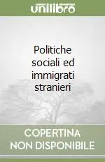 Politiche sociali ed immigrati stranieri Direttamente Dal Produttore