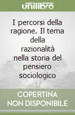 Bestseller I percorsi della ragione. Il tema della razionalità nella storia del pensiero sociologico