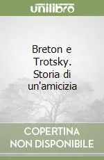 Ultime Pezzi Breton e Trotsky. Storia di un‘amicizia