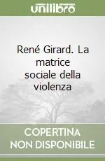 Promozione René Girard. La matrice sociale della violenza