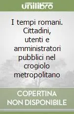 Economico I tempi romani. Cittadini, utenti e amministratori pubblici nel crogiolo metropolitano