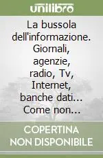 La bussola dell‘informazione. Giornali, agenzie, radio, Tv, Internet, banche dati... Come non perdersi fra le notizie Spedizione Espresso