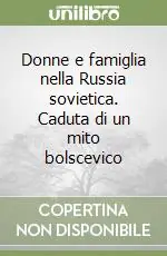 Pagamento Sicuro Donne e famiglia nella Russia sovietica. Caduta di un mito bolscevico