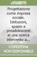 Progettazione come impresa sociale. Istituzioni, spazio e preadolescenti in una ricerca intervento a Maranello Affare