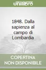 1848. Dalla sapienza al campo di Lombardia Ultimissimo Modello