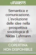 Promozione Esclusiva Semantica e comunicazione. L‘evoluzione delle idee nella prospettiva sociologica di Niklas Luhmann