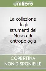 La collezione degli strumenti del Museo di antropologia Di Tendenza