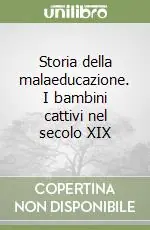 Più Venduto Storia della malaeducazione. I bambini cattivi nel secolo XIX