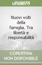 Ultime Pezzi Nuovi volti della famiglia. Tra libertà e responsabilità
