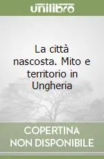 Affare La città nascosta. Mito e territorio in Ungheria