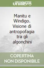 Manitu e Windigo. Visione di antropofagia tra gli algonchini Ordina Subito