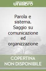 Parola e sistema. Saggio su comunicazione ed organizzazione A Buon Prezzo