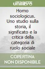 Professionale Homo sociologicus. Uno studio sulla storia, il significato e la critica della categoria di ruolo sociale
