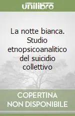 La notte bianca. Studio etnopsicoanalitico del suicidio collettivo Reso Gratuito