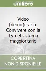 Video (demo)crazia. Convivere con la Tv nel sistema maggioritario Prezzo Scontato