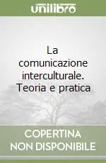 Quantità Limitata La comunicazione interculturale. Teoria e pratica