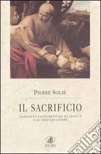 Il sacrificio. Elemento fondamentale di civiltà e di individuazione Ultima Occasione