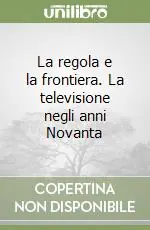 Prezzo Di Fabbrica La regola e la frontiera. La televisione negli anni Novanta