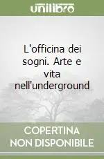 Ultime Pezzi L‘officina dei sogni. Arte e vita nell‘underground