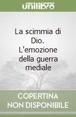 Offerta Del Giorno La scimmia di Dio. L‘emozione della guerra mediale