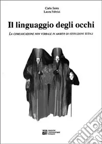 Il linguaggio degli occhi. La comunicazione non verbale in ambito di istituzioni totali Offerta Del Giorno
