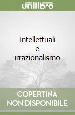 Intellettuali e irrazionalismo Compra Oggi Stesso