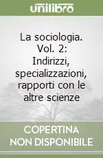 La sociologia. Vol. 2 Indirizzi, specializzazioni, rapporti con le altre scienze Occasione