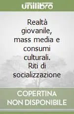 Offerta Speciale Realtà giovanile, mass media e consumi culturali. Riti di socializzazione