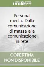 Personal media. Dalla comunicazione di massa alla comunicazione in rete Consegna Rapida
