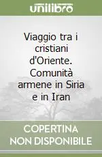 Professionale Viaggio tra i cristiani d‘Oriente. Comunità armene in Siria e in Iran