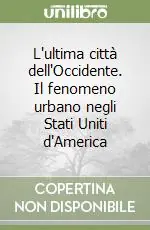 L‘ultima città dell‘Occidente. Il fenomeno urbano negli Stati Uniti d‘America Promozione