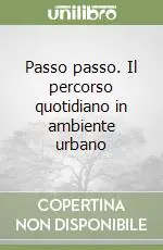 Passo passo. Il percorso quotidiano in ambiente urbano Prezzo Ridotto